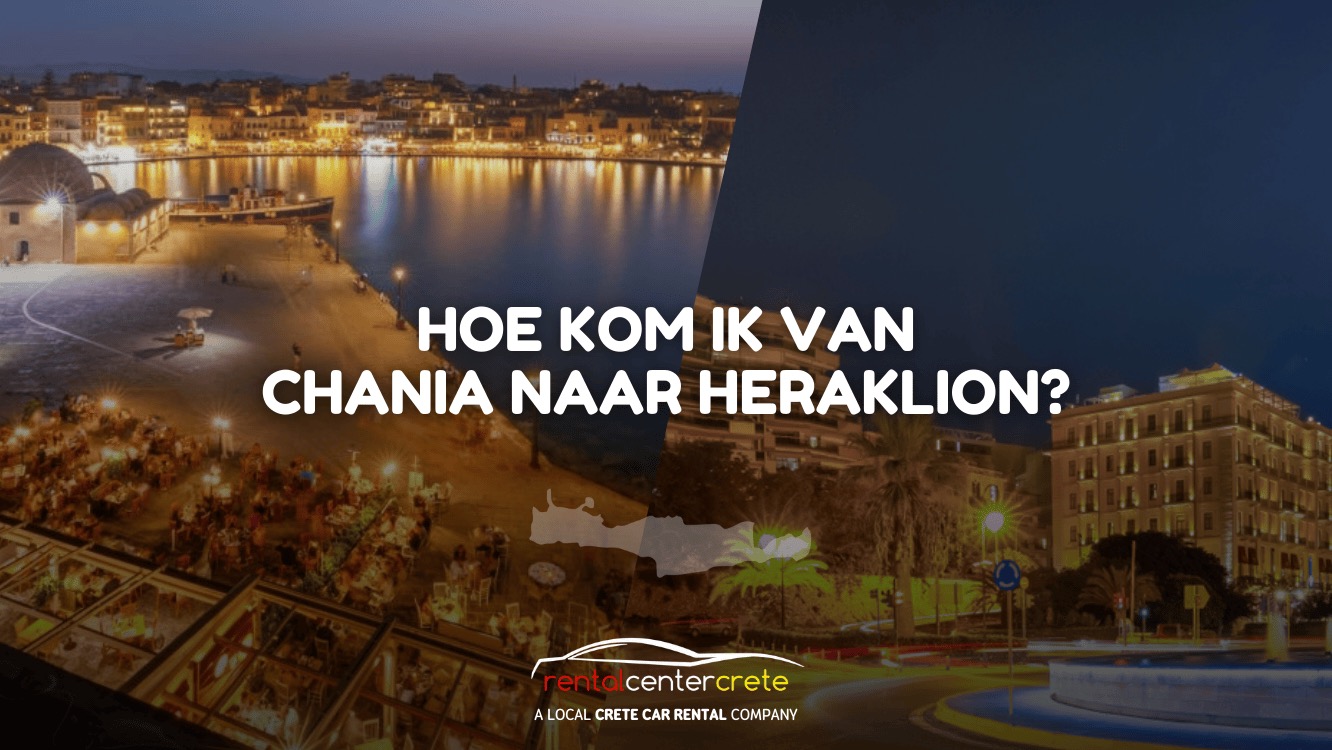 Hoe kom je van Chania naar Heraklion?